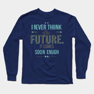 Live in the Now with Einstein: "I Never Think of the Future" Long Sleeve T-Shirt